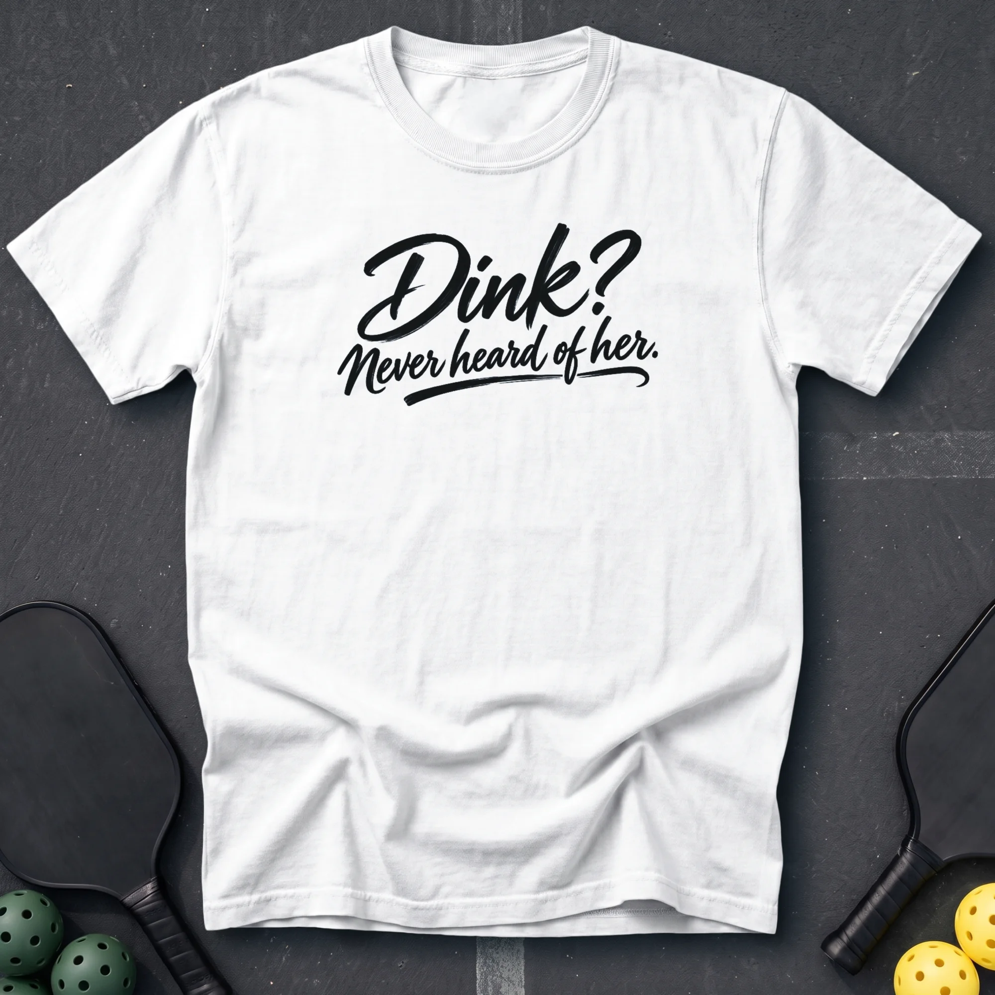 Dink Never Heard Of Her Tee