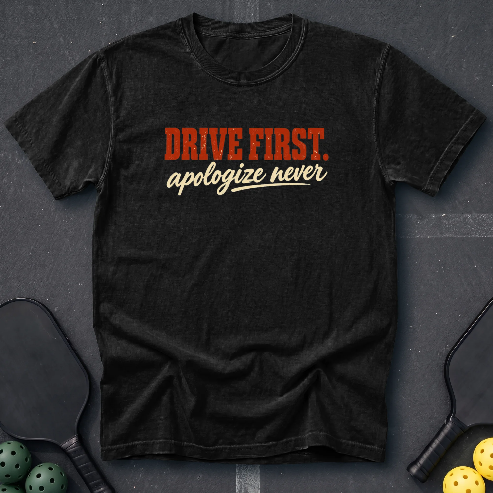Drive First Apologize Never Tee
