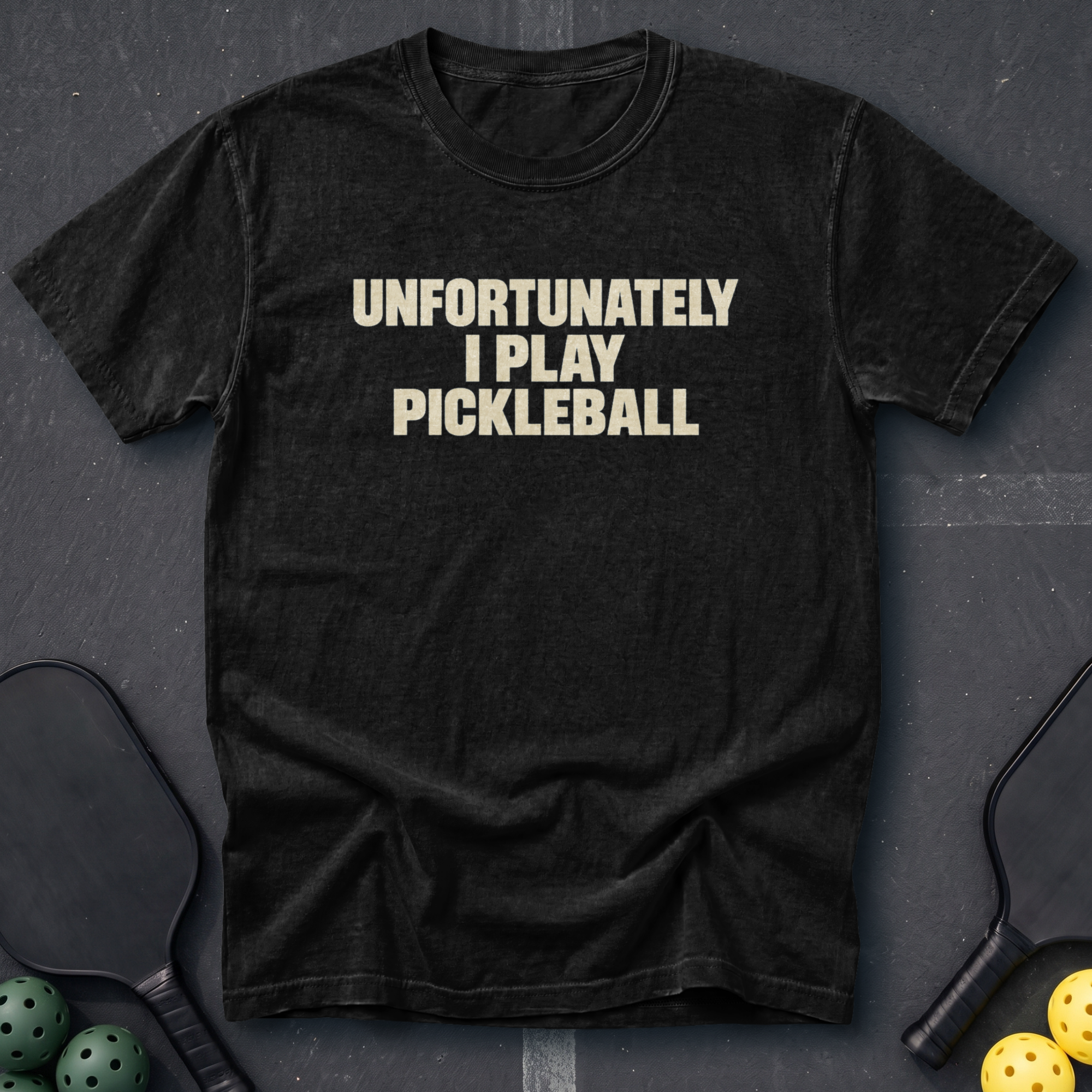 Unfortunately I Play Pickleball Tee